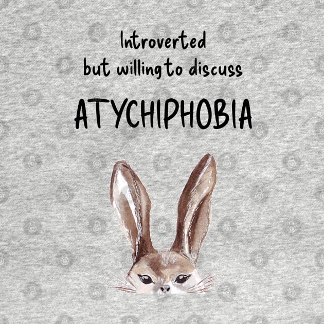 Introverted but willing to discuss ATYCHIPHOBIA bunny black text by Wolshebnaja